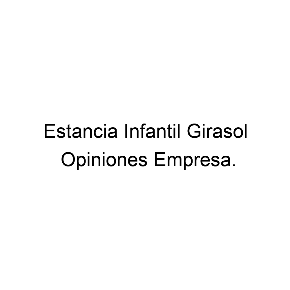 Opiniones Estancia Infantil Girasol, ▷ 524626602555