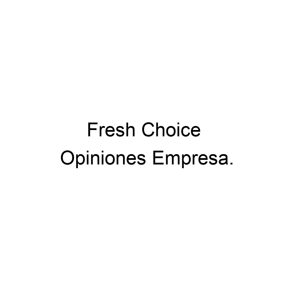 opiniones-fresh-choice-6564180567