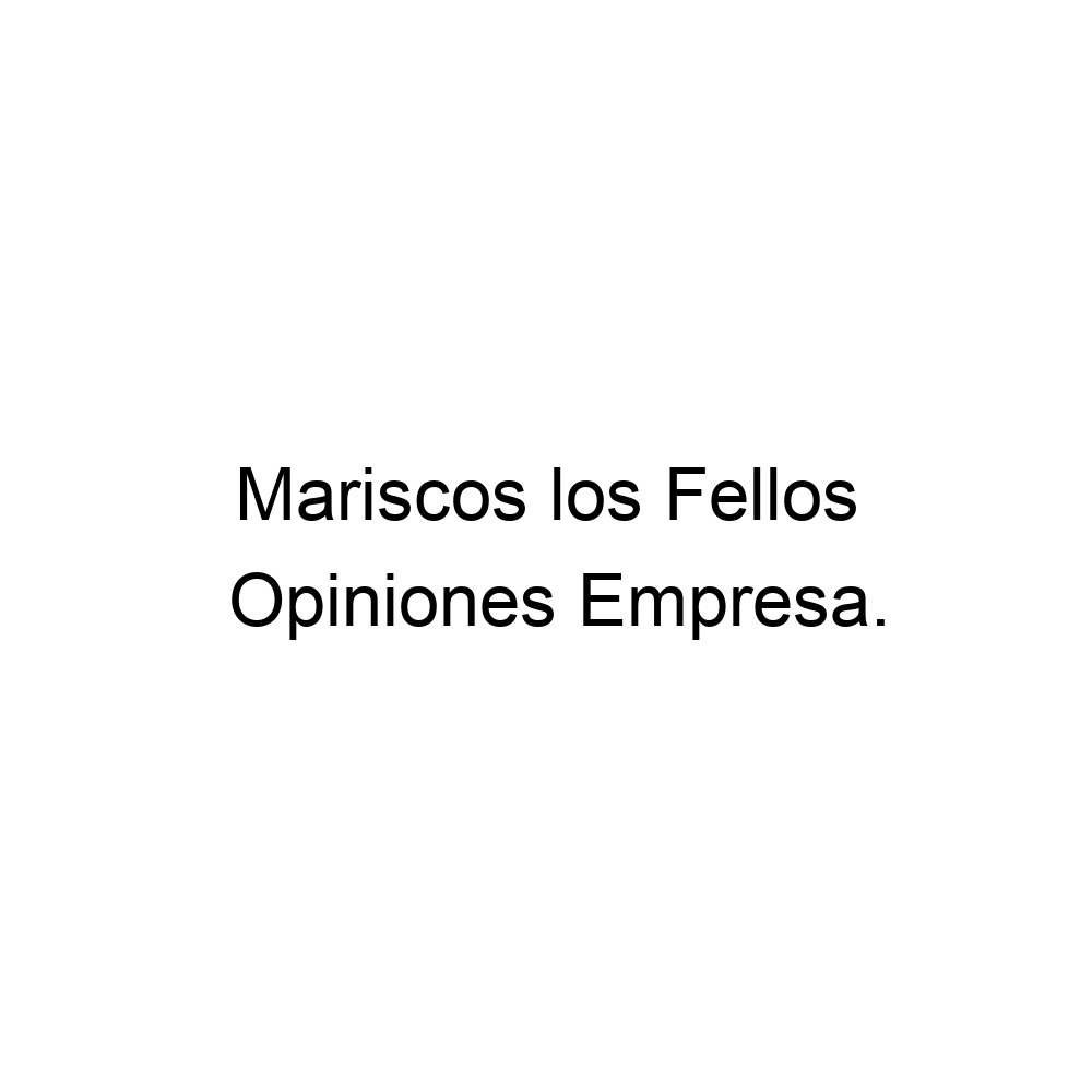 Opiniones Mariscos los Fellos, ▷ 524777712827